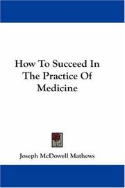 Cover of: How To Succeed In The Practice Of Medicine | Joseph McDowell Mathews