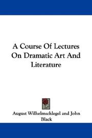 Cover of: A Course Of Lectures On Dramatic Art And Literature by August Wilhelmschlegel