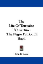 Cover of: The Life Of Toussaint L'Ouverture by John Relly Beard, Redpath James 1833-1891, James Redpath, John Relly Beard