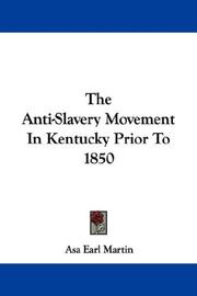 The anti-slavery movement in Kentucky, prior to 1850 by Martin, Asa Earl, Martin, Asa Earl, A. E. Martin