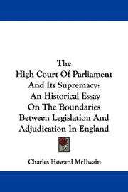 Cover of: The High Court Of Parliament And Its Supremacy: An Historical Essay On The Boundaries Between Legislation And Adjudication In England