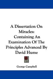 Cover of: A Dissertation On Miracles: Containing An Examination Of The Principles Advanced By David Hume