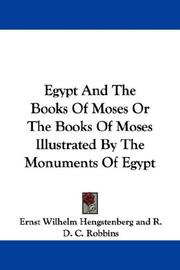 Cover of: Egypt And The Books Of Moses Or The Books Of Moses Illustrated By The Monuments Of Egypt by Ernst Wilhelm Hengstenberg, W. Cooke Taylor