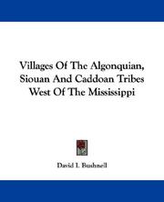 Villages of the Algonquian, Siouan, and Caddoan tribes west of the Mississippi by David I. Bushnell