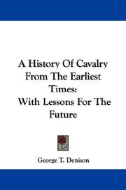 Cover of: A History Of Cavalry From The Earliest Times by George Taylor Denison