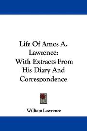 Cover of: Life Of Amos A. Lawrence: With Extracts From His Diary And Correspondence