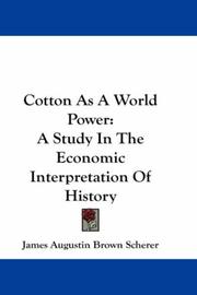 Cover of: Cotton As A World Power by James Augustin Brown Scherer, James Augustin Brown Scherer