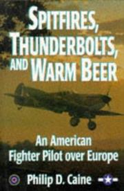 Cover of: Spitfires, Thunderbolts, and warm beer by Philip D. Caine, Philip D. Caine