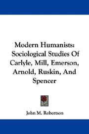 Cover of: Modern Humanists: Sociological Studies Of Carlyle, Mill, Emerson, Arnold, Ruskin, And Spencer