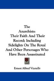 Cover of: The Anarchists: Their Faith And Their Record; Including Sidelights On The Royal And Other Personages Who Have Been Assassinated