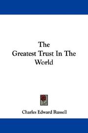 Cover of: The Greatest Trust In The World by Charles Edward Russell