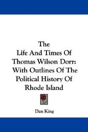 The life and times of Thomas Wilson Dorr by Dan King