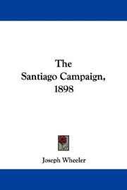 Cover of: The Santiago Campaign, 1898 by Joseph Wheeler, Joseph Wheeler