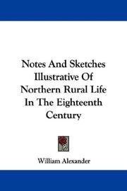 Cover of: Notes And Sketches Illustrative Of Northern Rural Life In The Eighteenth Century by William Alexander undifferentiated