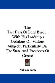 Cover of: The Last Days Of Lord Byron: With His Lordship's Opinions On Various Subjects, Particularly On The State And Prospects Of Greece