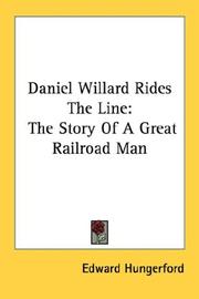 Cover of: Daniel Willard Rides The Line: The Story Of A Great Railroad Man