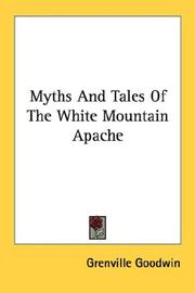 Myths and tales of the White Mountain Apache by Grenville Goodwin