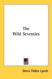 Cover of: The Wild Seventies by Denis Tilden Lynch, Denis Tilden Lynch