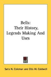 Cover of: Bells: Their History, Legends Making And Uses
