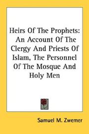 Cover of: Heirs Of The Prophets: An Account Of The Clergy And Priests Of Islam, The Personnel Of The Mosque And Holy Men