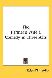 Cover of: The Farmer's Wife a Comedy in Three Acts