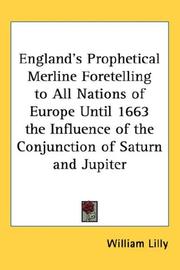 Cover of: England's Prophetical Merline Foretelling to All Nations of Europe Until 1663 the Influence of the Conjunction of Saturn and Jupiter by William Lilly