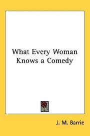 Cover of: What Every Woman Knows a Comedy by J. M. Barrie