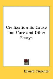 Cover of: Civilization Its Cause and Cure and Other Essays by Edward Carpenter, Edward Carpenter