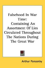 Cover of: Falsehood In War Time: Containing An Assortment Of Lies Circulated Throughout The Nations During The Great War