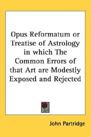 Cover of: Opus Reformatum or Treatise of Astrology in which The Common Errors of that Art are Modestly Exposed and Rejected by John Partridge