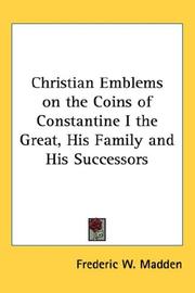 Cover of: Christian Emblems on the Coins of Constantine I the Great, His Family and His Successors by Frederic W. Madden