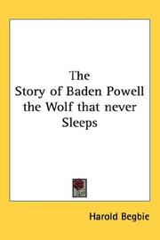 Cover of: The Story of Baden Powell the Wolf that never Sleeps | Begbie, Harold