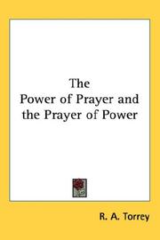 Cover of: The Power of Prayer and the Prayer of Power by Reuben Archer Torrey, Reuben Archer Torrey