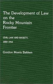Cover of: The development of law on the Rocky Mountain frontier by Gordon Morris Bakken