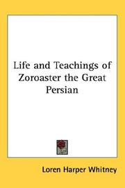 Life and teachings of Zoroaster, the great Persian by Loren Harper Whitney