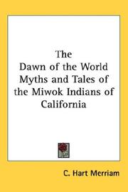 Cover of: The Dawn of the World Myths and Tales of the Miwok Indians of California by C. Hart Merriam
