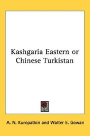 Cover of: Kashgaria Eastern or Chinese Turkistan by A. N. Kuropatkin