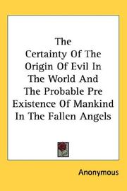 Cover of: The Certainty Of The Origin Of Evil In The World And The Probable Pre Existence Of Mankind In The Fallen Angels by Anonymous