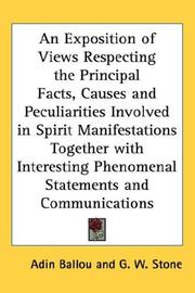 Cover of: An Exposition of Views Respecting the Principal Facts, Causes and Peculiarities Involved in Spirit Manifestations Together with Interesting Phenomenal Statements and Communications | Adin Ballou