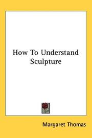 Cover of: How To Understand Sculpture by Margaret Thomas