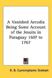 Cover of: A Vanished Arcadia Being Some Account of the Jesuits in Paraguay 1607 to 1767