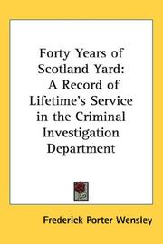 Cover of: Forty Years of Scotland Yard by Frederick Porter Wensley