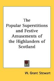 Cover of: The Popular Superstitions and Festive Amusements of the Highlanders of Scotland by W. Grant Stewart