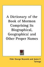 Cover of: A Dictionary of the Book of Mormon Comprising Its Biographical, Geographical and Other Proper Names by Elder George Reynolds, James Edward Talmage
