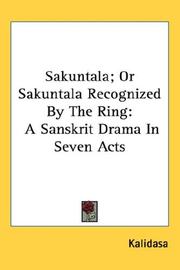 Cover of: Sakuntala; Or Sakuntala Recognized By The Ring: A Sanskrit Drama In Seven Acts