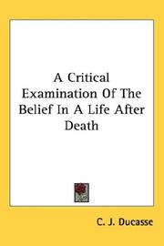 Cover of: A Critical Examination Of The Belief In A Life After Death by C. J. Ducasse