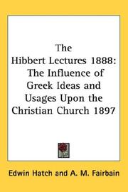 Cover of: The Hibbert Lectures 1888: The Influence of Greek Ideas and Usages Upon the Christian Church 1897