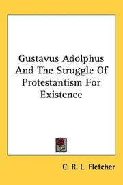 Gustavus Adolphus and the struggle of Protestantism for existence by C. R. L. Fletcher