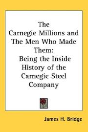 Cover of: The Carnegie Millions and The Men Who Made Them: Being the Inside History of the Carnegie Steel Company