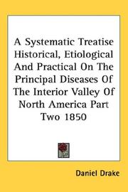 Cover of: A Systematic Treatise Historical, Etiological And Practical On The Principal Diseases Of The Interior Valley Of North America Part Two 1850